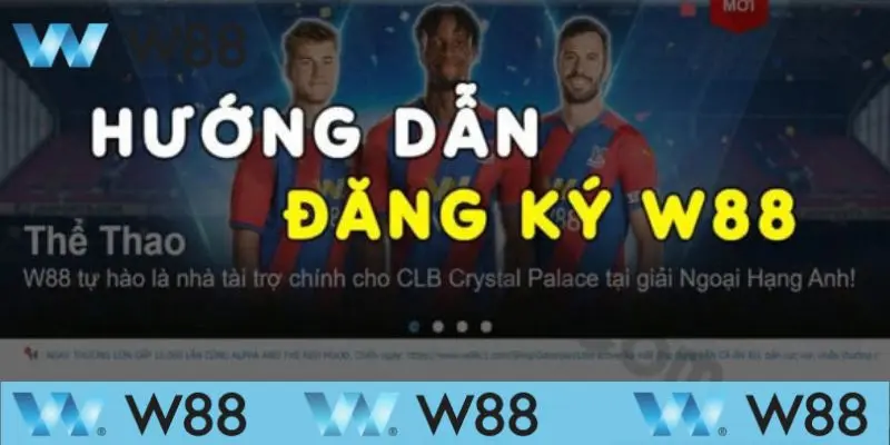 Tổng hợp các yêu cầu để đăng ký W88